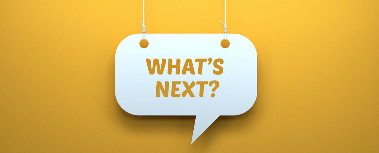 Whats next